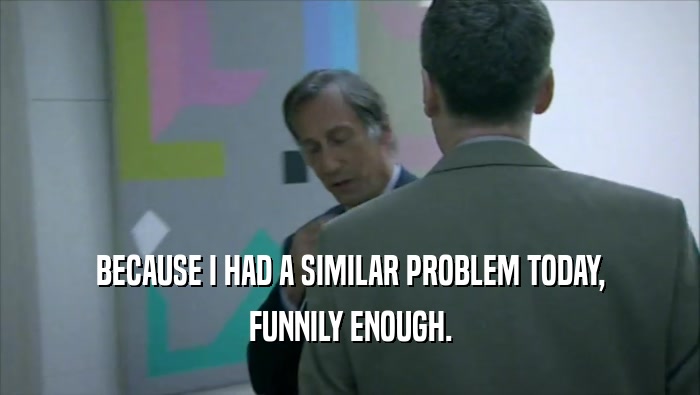 BECAUSE I HAD A SIMILAR PROBLEM TODAY, FUNNILY ENOUGH. 