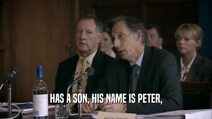 HAS A SON, HIS NAME IS PETER,  