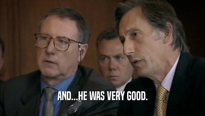 AND...HE WAS VERY GOOD.  