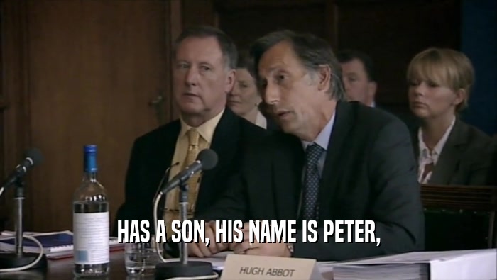 HAS A SON, HIS NAME IS PETER,  
