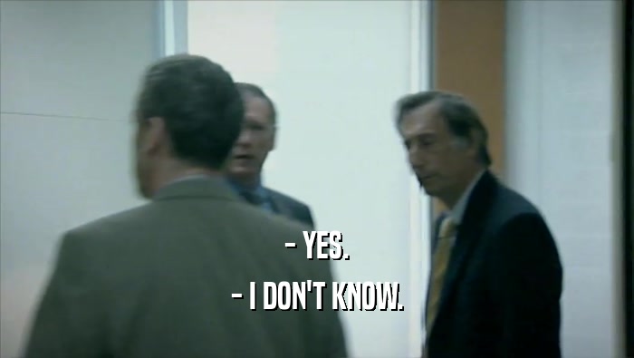- YES. - I DON'T KNOW. 