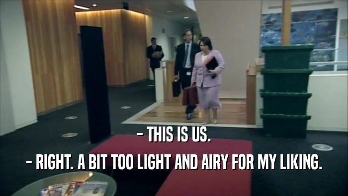 - THIS IS US. - RIGHT. A BIT TOO LIGHT AND AIRY FOR MY LIKING. 