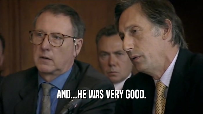AND...HE WAS VERY GOOD.  