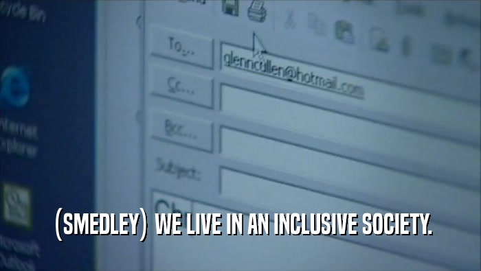 (SMEDLEY) WE LIVE IN AN INCLUSIVE SOCIETY.  