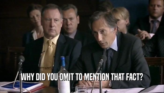 WHY DID YOU OMIT TO MENTION THAT FACT?  