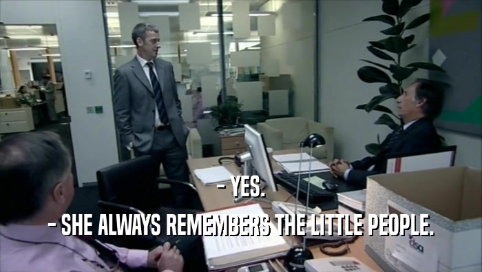 - YES. - SHE ALWAYS REMEMBERS THE LITTLE PEOPLE. 