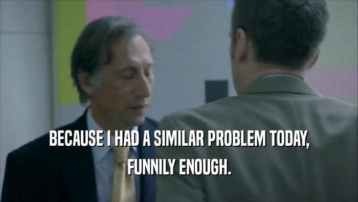 BECAUSE I HAD A SIMILAR PROBLEM TODAY, FUNNILY ENOUGH. 