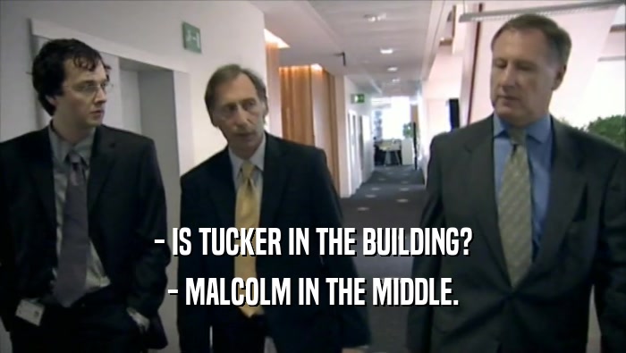 - IS TUCKER IN THE BUILDING? - MALCOLM IN THE MIDDLE. 