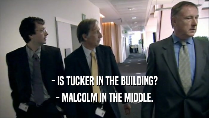 - IS TUCKER IN THE BUILDING? - MALCOLM IN THE MIDDLE. 