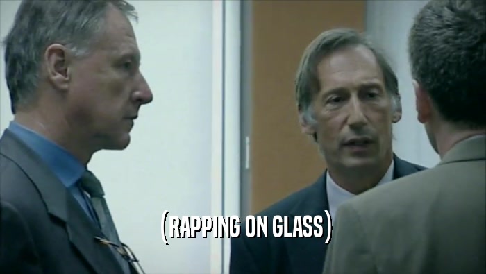 (RAPPING ON GLASS)  