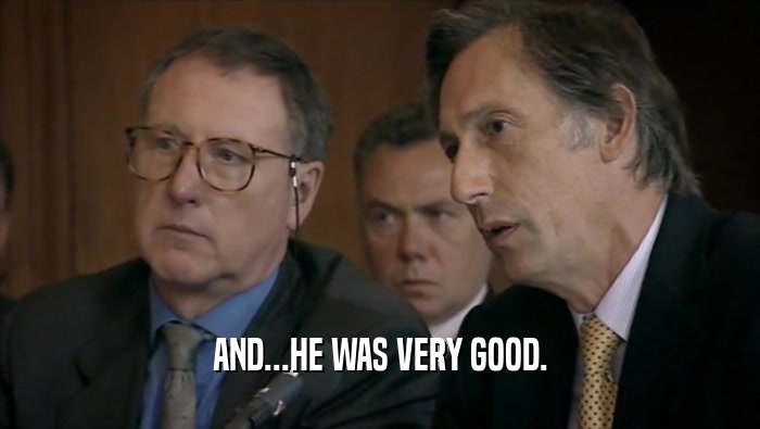 AND...HE WAS VERY GOOD.  