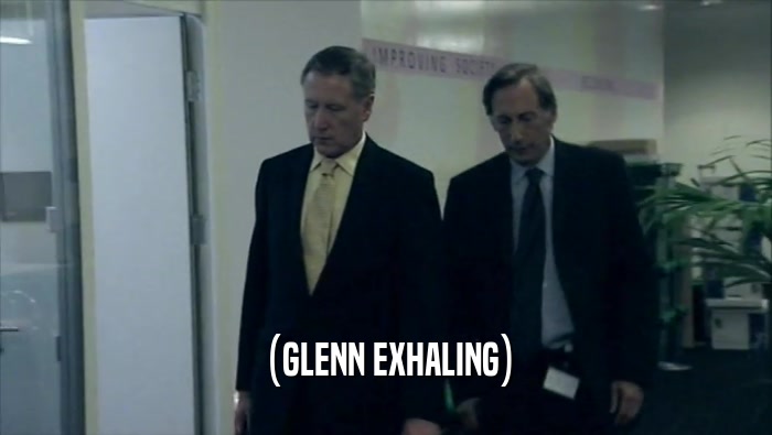 (GLENN EXHALING)  