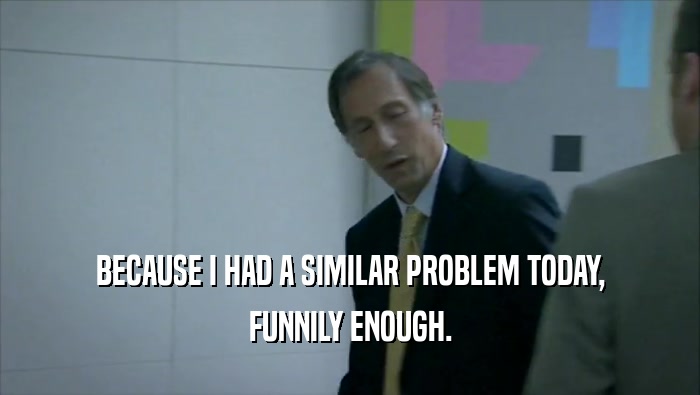 BECAUSE I HAD A SIMILAR PROBLEM TODAY, FUNNILY ENOUGH. 