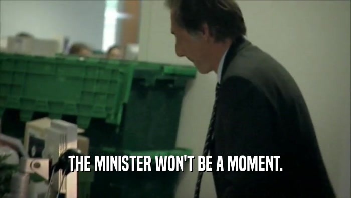 THE MINISTER WON'T BE A MOMENT.  