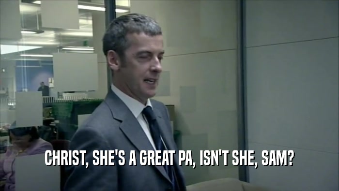 CHRIST, SHE'S A GREAT PA, ISN'T SHE, SAM?  