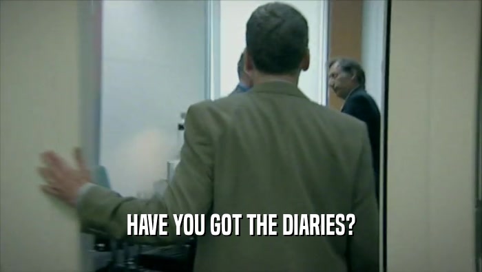 HAVE YOU GOT THE DIARIES?  