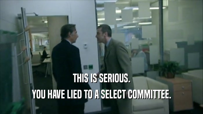 THIS IS SERIOUS. YOU HAVE LIED TO A SELECT COMMITTEE. 