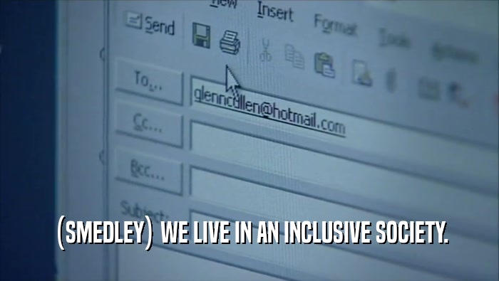 (SMEDLEY) WE LIVE IN AN INCLUSIVE SOCIETY.  