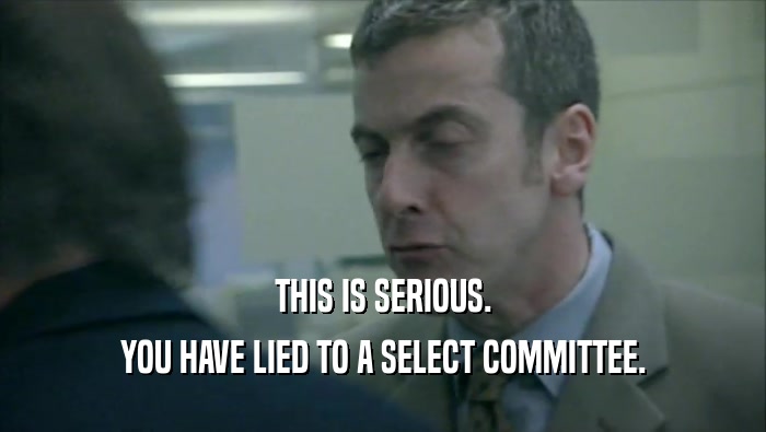 THIS IS SERIOUS. YOU HAVE LIED TO A SELECT COMMITTEE. 