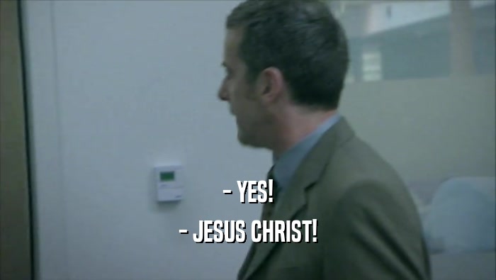 - YES! - JESUS CHRIST! 
