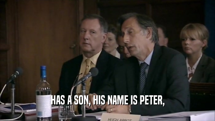 HAS A SON, HIS NAME IS PETER,  