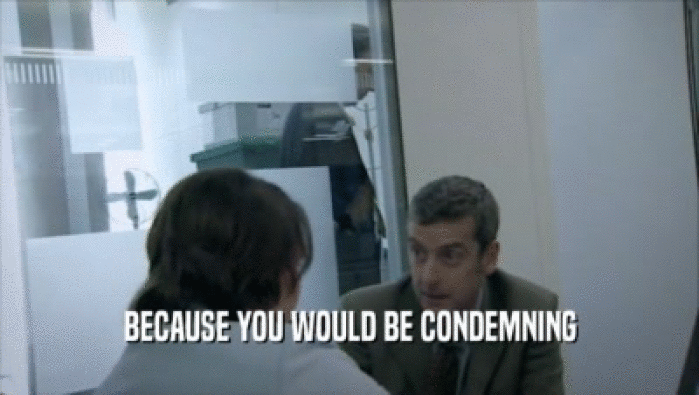 BECAUSE YOU WOULD BE CONDEMNING  