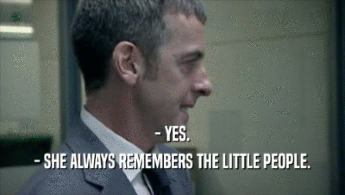 - YES. - SHE ALWAYS REMEMBERS THE LITTLE PEOPLE. 