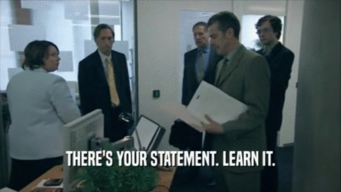 THERE'S YOUR STATEMENT. LEARN IT.  
