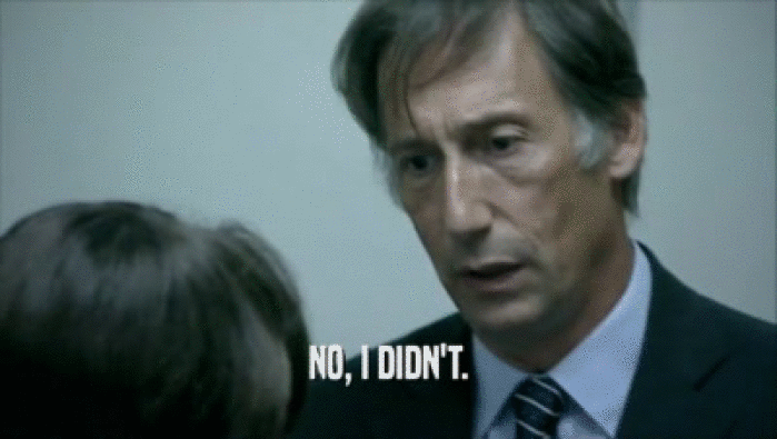 NO, I DIDN'T.  