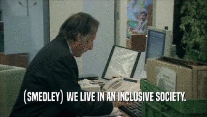 (SMEDLEY) WE LIVE IN AN INCLUSIVE SOCIETY.  