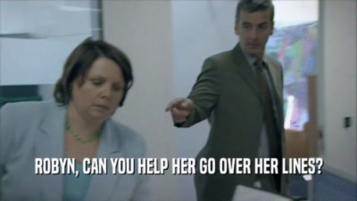ROBYN, CAN YOU HELP HER GO OVER HER LINES?  