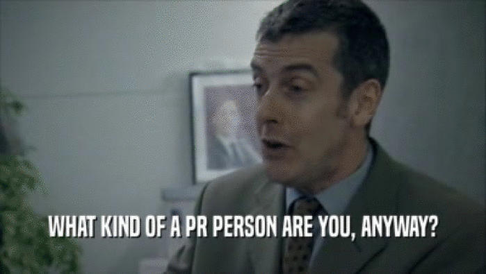 WHAT KIND OF A PR PERSON ARE YOU, ANYWAY?
  