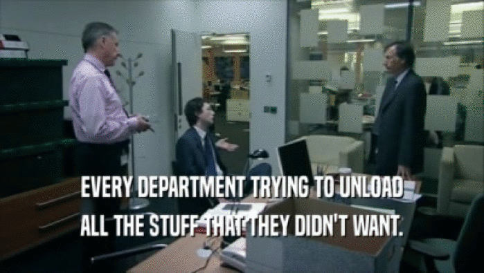 EVERY DEPARTMENT TRYING TO UNLOAD ALL THE STUFF THAT THEY DIDN'T WANT. 