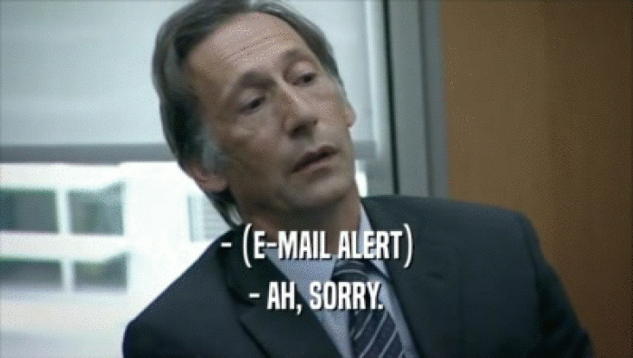 - (E-MAIL ALERT) - AH, SORRY. 