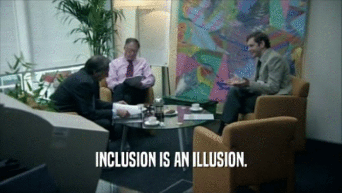 INCLUSION IS AN ILLUSION.  