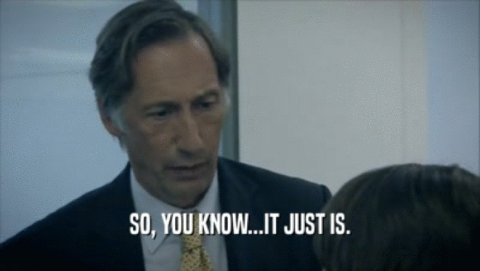 SO, YOU KNOW...IT JUST IS.  