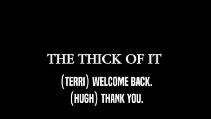 (TERRI) WELCOME BACK. (HUGH) THANK YOU. 