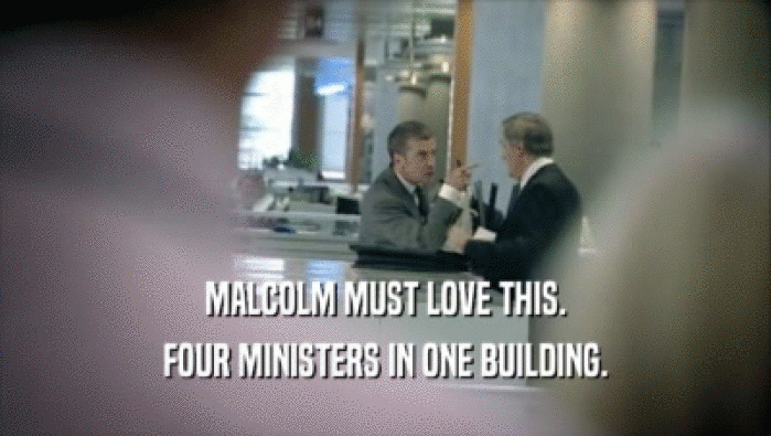 MALCOLM MUST LOVE THIS.
 FOUR MINISTERS IN ONE BUILDING.
 