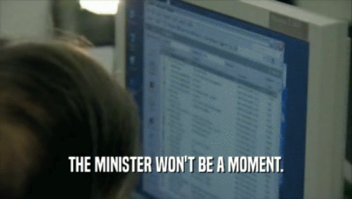 THE MINISTER WON'T BE A MOMENT.  