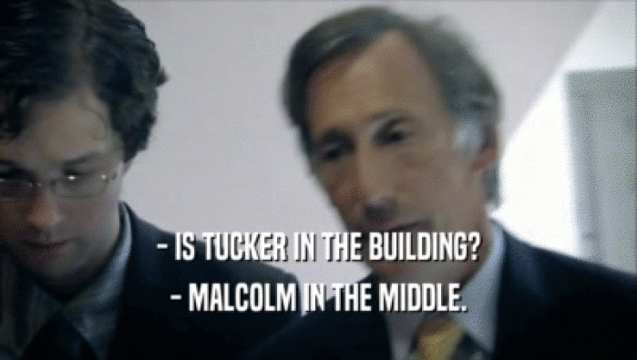 - IS TUCKER IN THE BUILDING? - MALCOLM IN THE MIDDLE. 