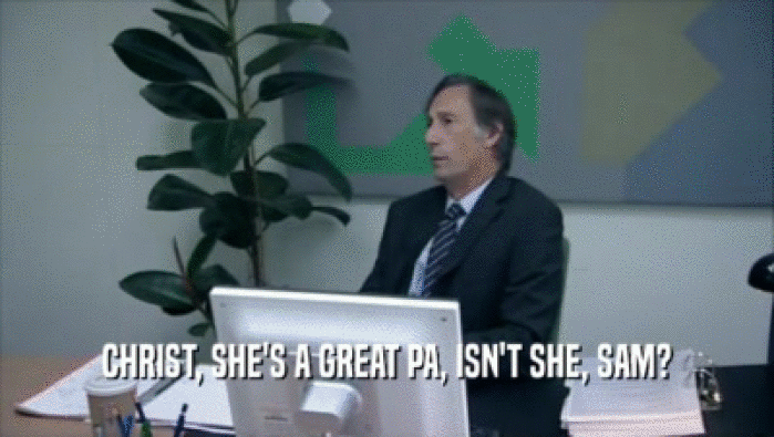 CHRIST, SHE'S A GREAT PA, ISN'T SHE, SAM?  