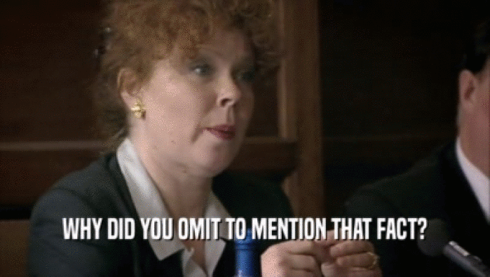 WHY DID YOU OMIT TO MENTION THAT FACT?  