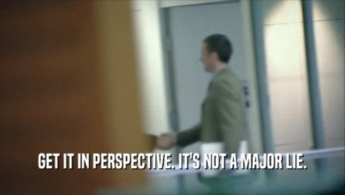 GET IT IN PERSPECTIVE. IT'S NOT A MAJOR LIE.  