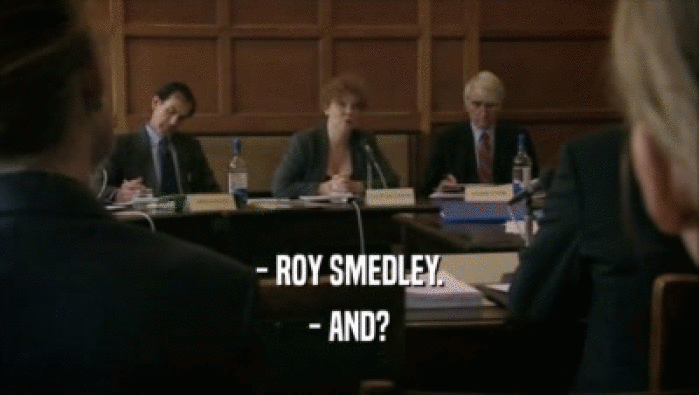 - ROY SMEDLEY. - AND? 