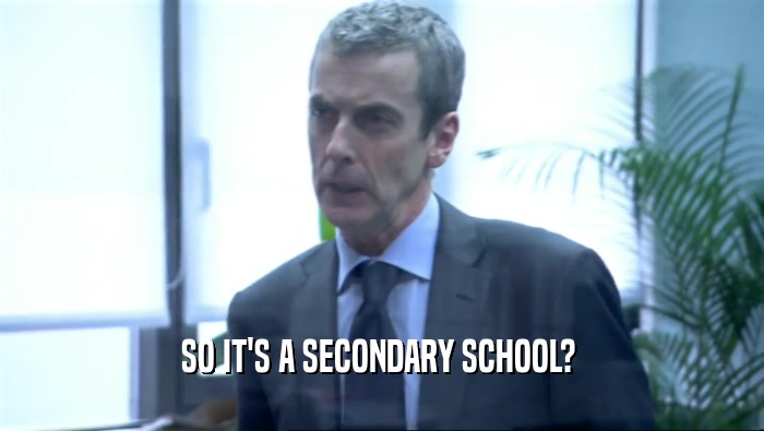 SO IT'S A SECONDARY SCHOOL? 
  