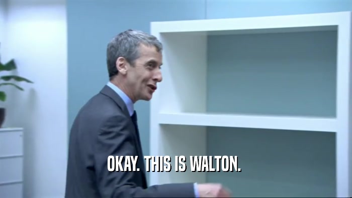 OKAY. THIS IS WALTON.   
