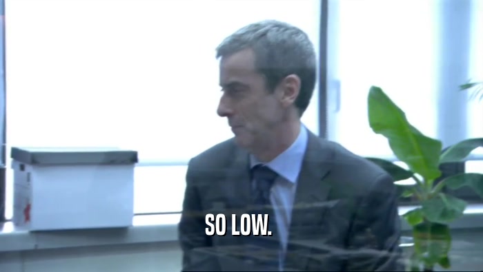SO LOW.   