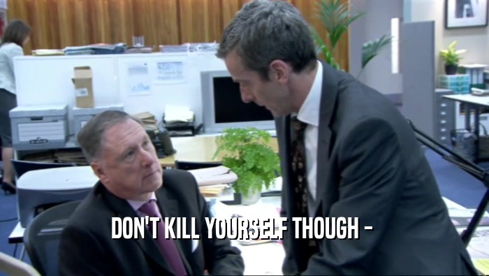 DON'T KILL YOURSELF THOUGH -   
