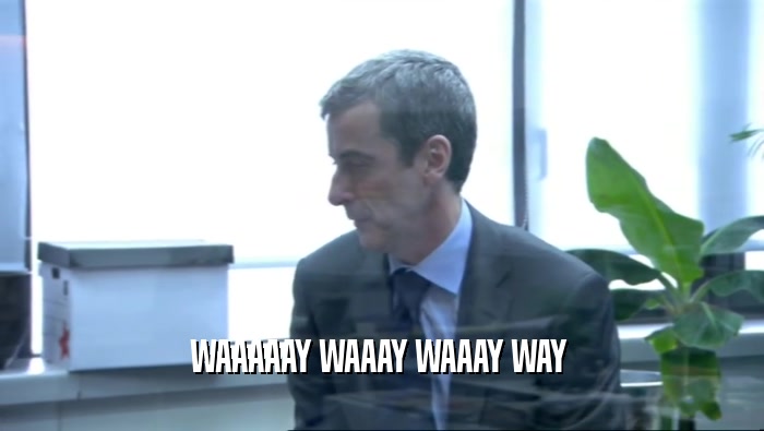 WAAAAAY WAAAY WAAAY WAY   