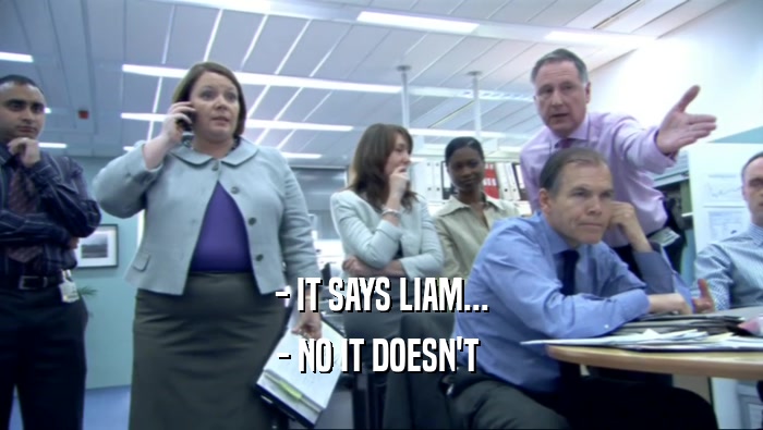 - IT SAYS LIAM... - NO IT DOESN'T  